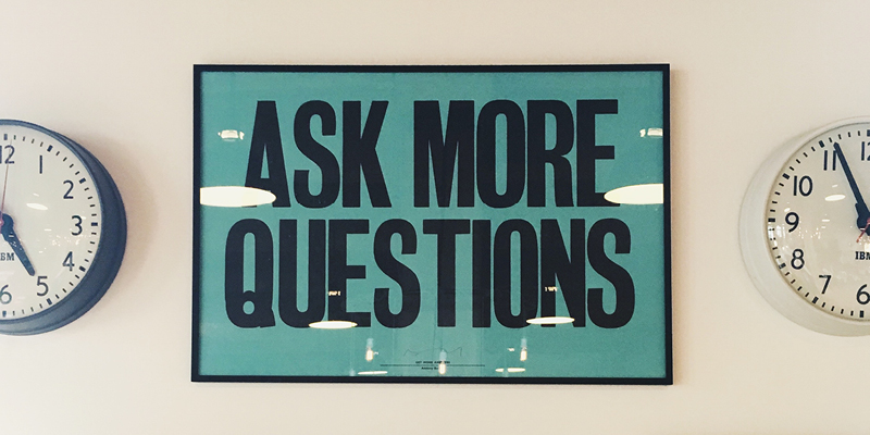 ask more questions